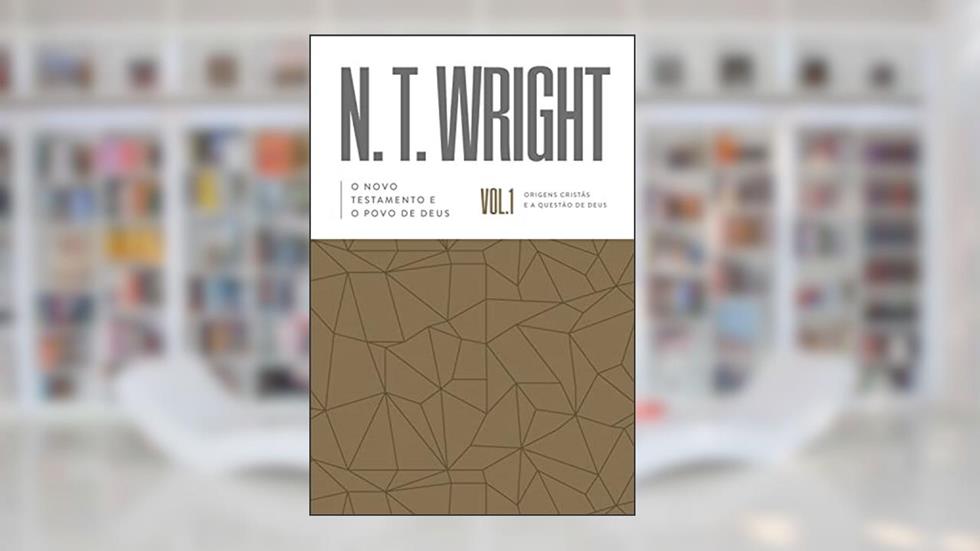O Novo Testamento E O Povo De Deus: Origens Cristãs e a Questão de Deus, do autor Nt Wright