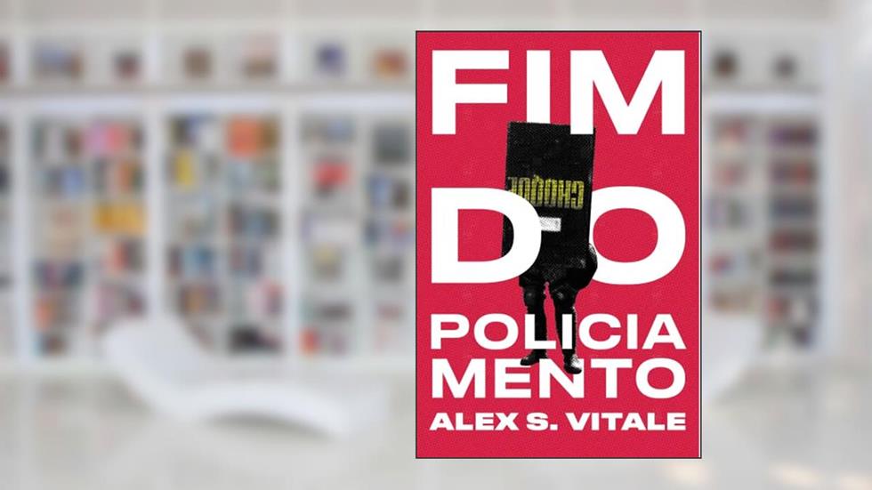 Fim do Policiamento, do autor Alex S. Vitale