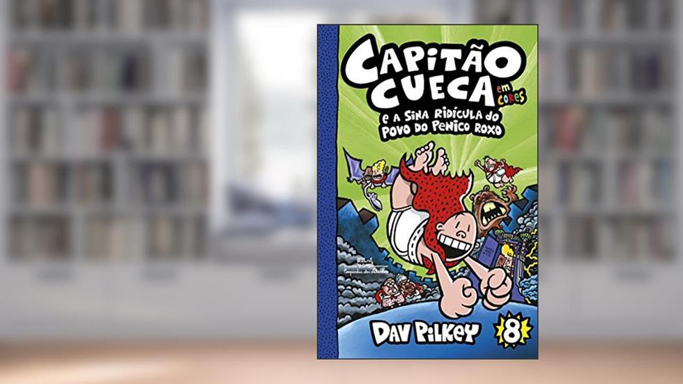 Capitão Cueca e a sina ridícula do povo do Penico Roxo (As aventuras do Capitão Cueca Livro 8), do autor Dav Pilkey