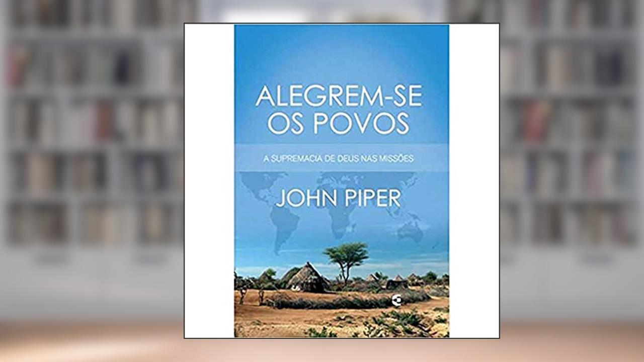 Alegrem-Se os Povos, do autor John Piper