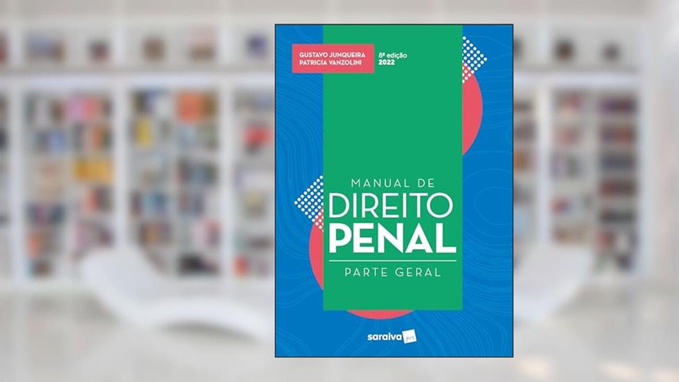 Manual de direito penal - Parte Geral - 8ª edição 2022, do autor Patricia Vanzolini; Gustavo Junqueira