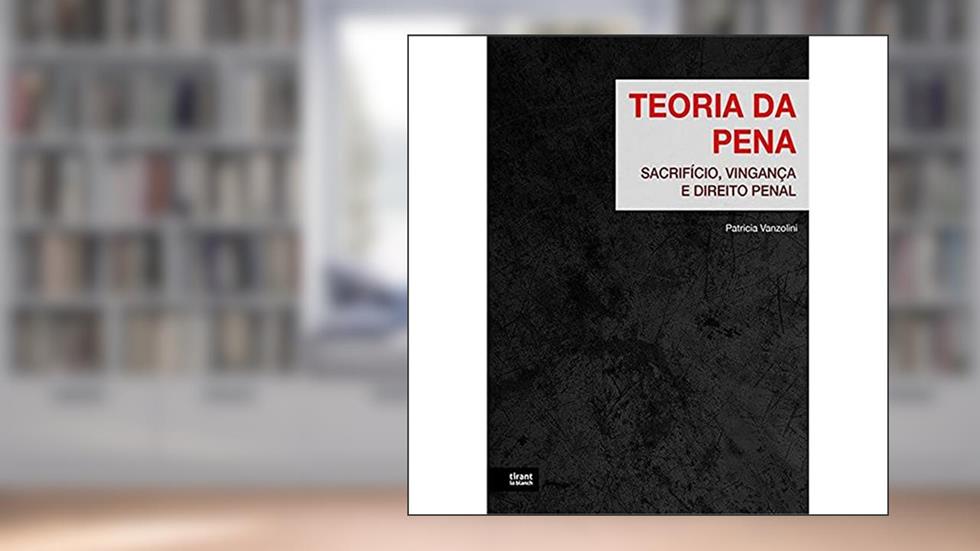 Teoria da Pena: Sacrifício, Vingança e Direito Penal, do autor Patricia Vanzolini