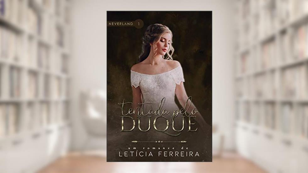 Tentada pelo duque (Neverland Livro 1), do autor Letícia Ferreira