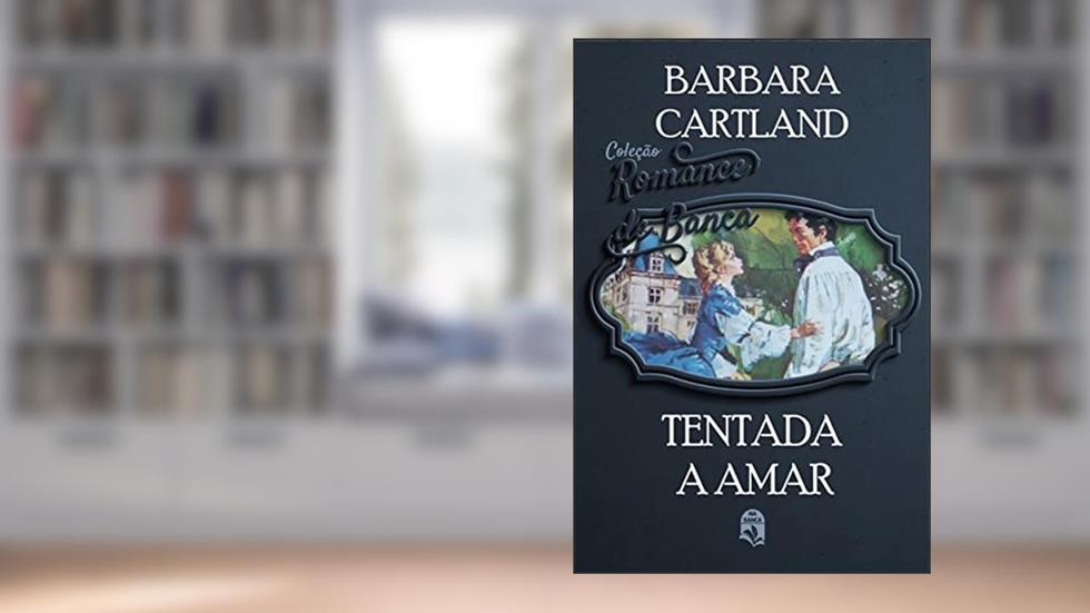 46. Tentada a Amar (Coleção Romance de Banca), do autor Barbra Cartland