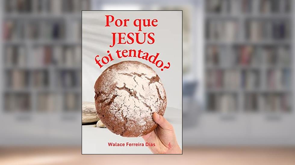 Por que Jesus foi tentado, do autor Walace Ferreira Dias