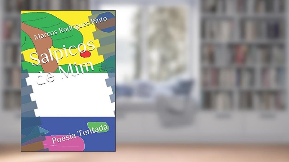 Salpicos de Mim: Poesia Tentada, do autor Marcos Rodrigues Pinto