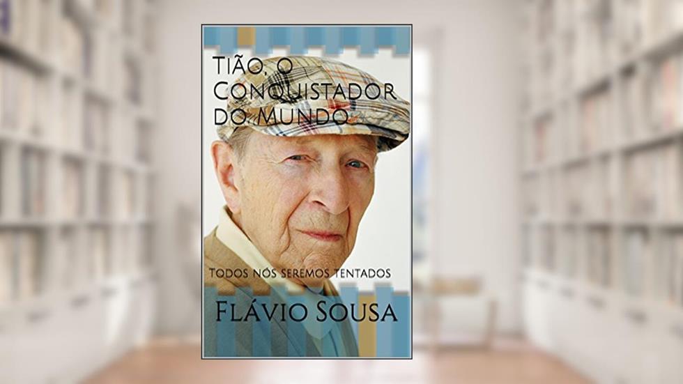 Tião, o Conquistador do Mundo: Todos nós seremos tentados, do autor Flávio Sousa