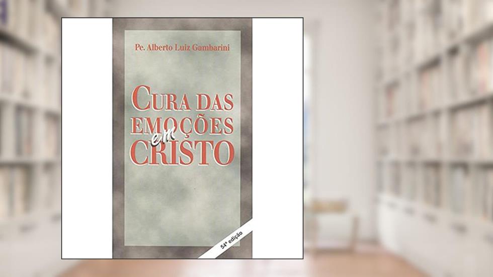 Cura das Emoções em Cristo, do autor Alberto Gambarini