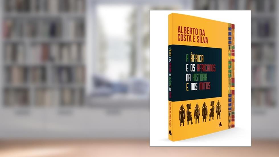 A África e os africanos na história e nos mitos, do autor Alberto da Costa e Silva