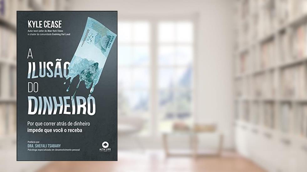 A Ilusão do Dinheiro: por que Correr Atrás de Dinheiro Impede que Você o Receba, do autor Cease Kyle