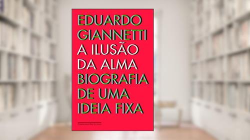 Capa de A ilusão da alma, do autor Eduardo Giannetti