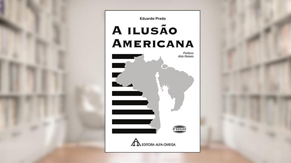 A Ilusão Americana, do autor Eduardo Prado
