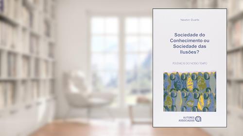 Capa de Sociedade do Conhecimento ou Sociedade das Ilusões?: Quatro Ensaios Crítico-dialéticos em Filosofia da Educação, do autor Newton Duarte