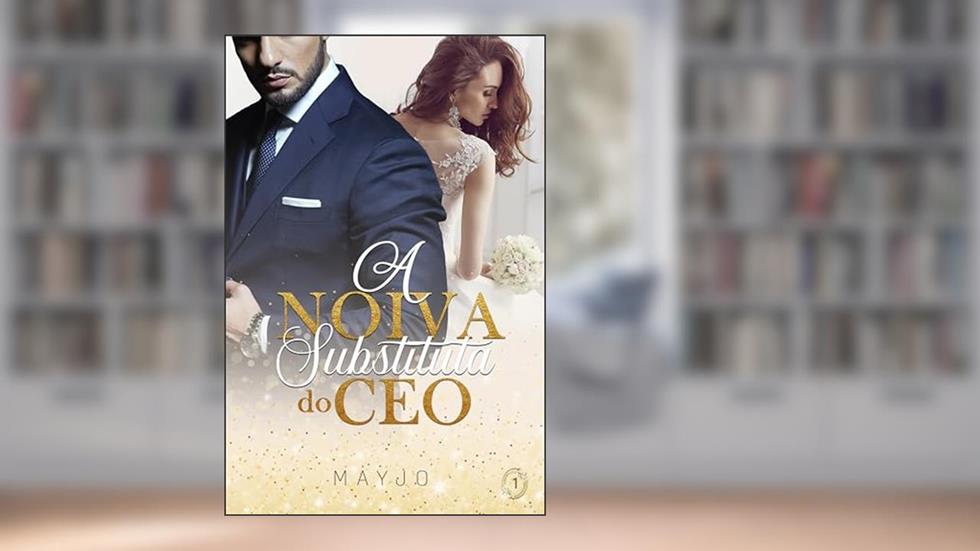 A Noiva Substituta do CEO (Irresístivel Livro 1), do autor MAYJO