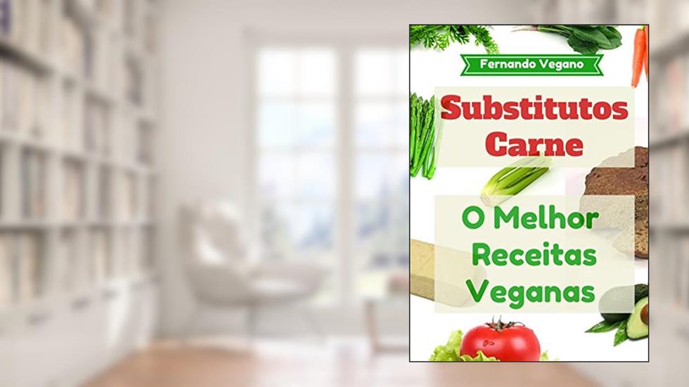 Substitutos Carne: O Melhor Receitas Veganas: Rápido e Fácil (Português-Inglês), do autor Fernando Vegano