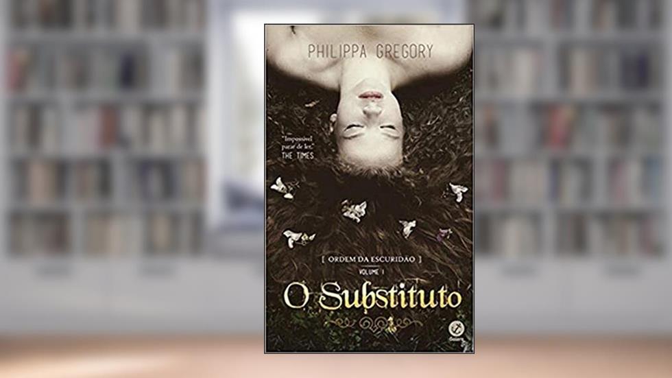Ordem da escuridão: O substituto (Vol. 1), do autor Philippa Gregory