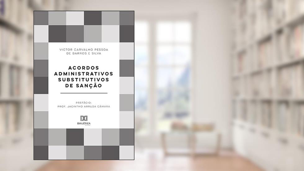 Acordos administrativos substitutivos de sanção, do autor Victor Carvalho Pessoa de Barros e Silva