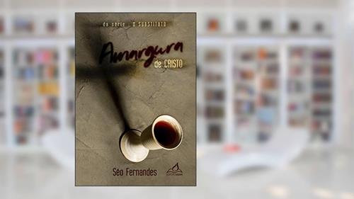 Capa de Amargura de Cristo (O Substituto Livro 1), do autor Séo Fernandes