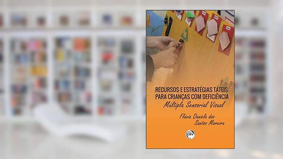 Recursos e estratégias táteis para crianças com deficiência múltipla sensorial visual, do autor Flavia Daniela dos Santos Moreira