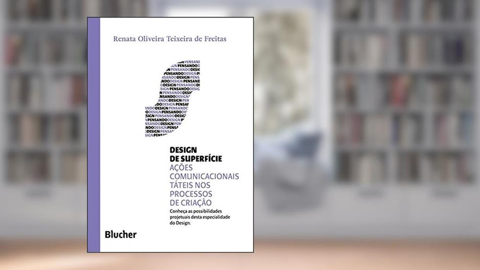 Design de Superfície: as Ações Comunicacionais Táteis nos Processos de Criação, do autor Renata Oliveira Teixeira de Freitas