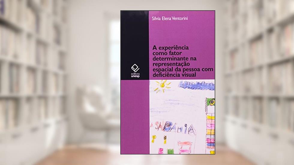 A experiência como fator determinante na representação espacial do deficiente visual, do autor Silvia Elena Ventorini