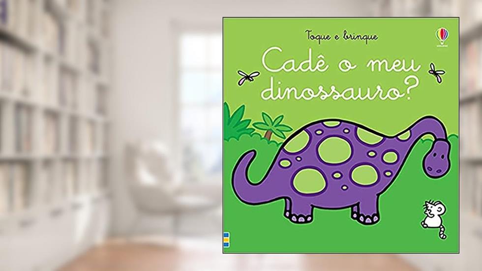 Cadê o meu dinossauro?: toque e brinque, do autor FIONA WATT