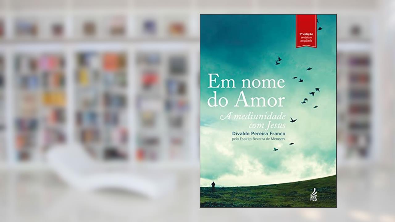 Em Nome do Amor, do autor Divaldo Pereira Franco; Adolfo Bezerra de Menezes