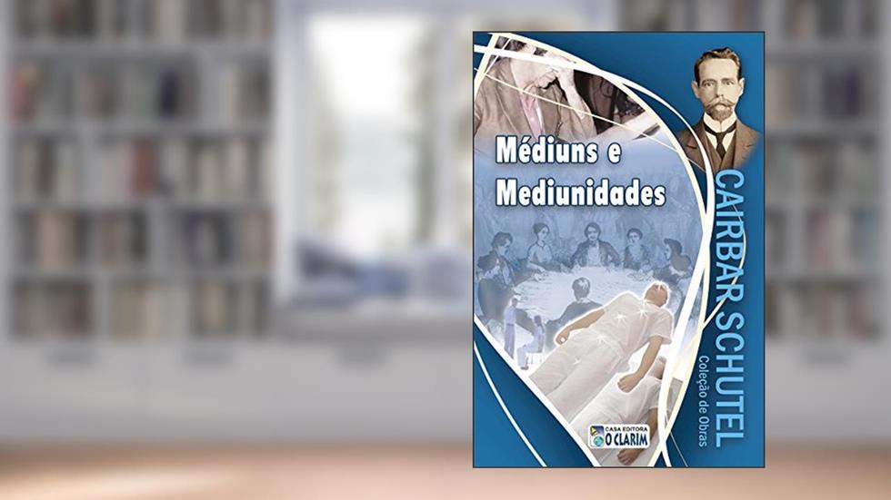 Médiuns e Mediunidades (Cairbar Schutel), do autor Cairbar Schutel