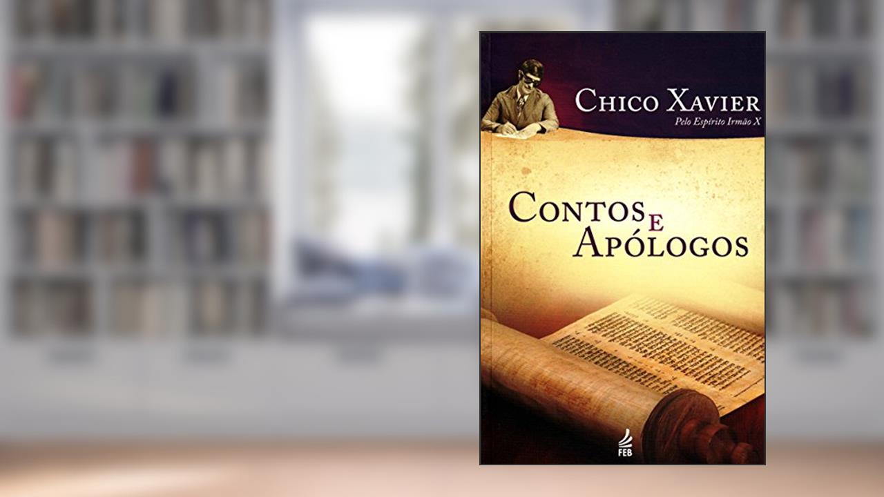 Contos e Apólogos, do autor Francisco Cândido Xavier; Irmão X