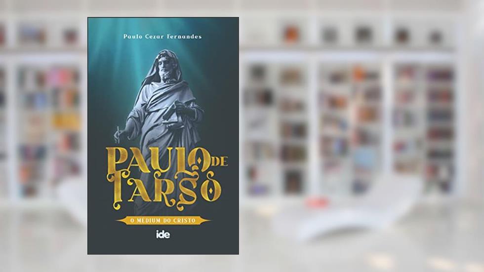 Paulo de Tarso: O Médium do Cristo, do autor Paulo Cezar Fernandes
