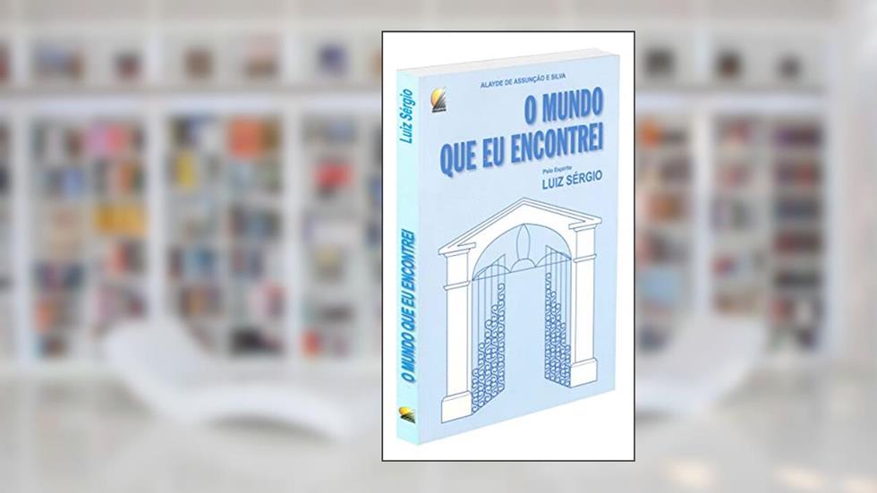 Mundo que Eu Encontrei (O), do autor Médium: Alayde de Assunção e Silva / Ditado por: Luiz Sérgio