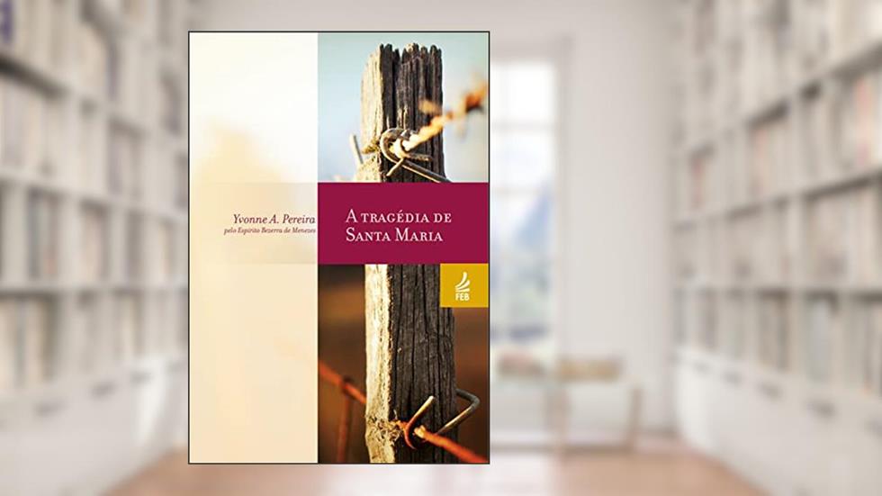 A Tragédia de Santa Maria, do autor Yvonne A. Pereira; Adolfo Bezerra de Menezes
