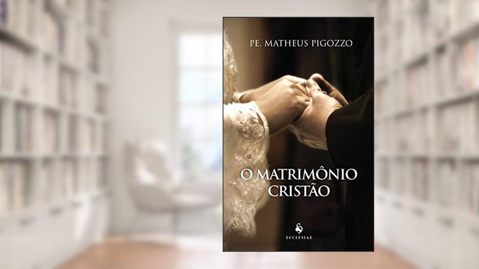 O Matrimônio Cristão, do autor Pe. Matheus Pigozzo