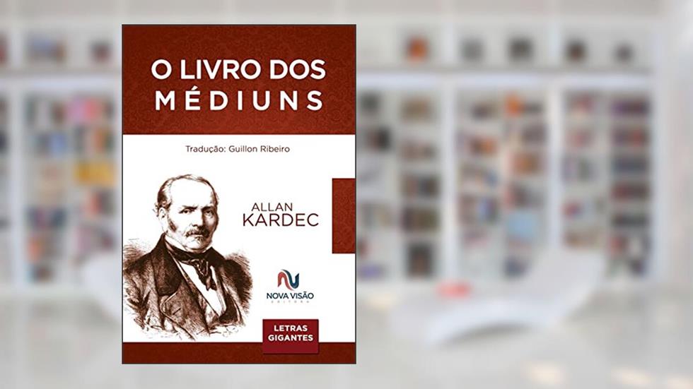 Livro dos Médiuns, do autor Guillon Ribeiro; Allan Kardec