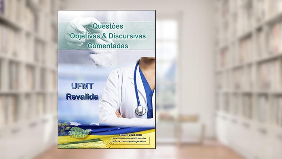 Questôes Objetivas & Discursivas Comentadas, Revalida UFMT: PROCESSO DE REVALIDAÇÃO DE DIPLOMA MÉDICO GRADUADO NO EXTERIOR, do autor BRIAN A