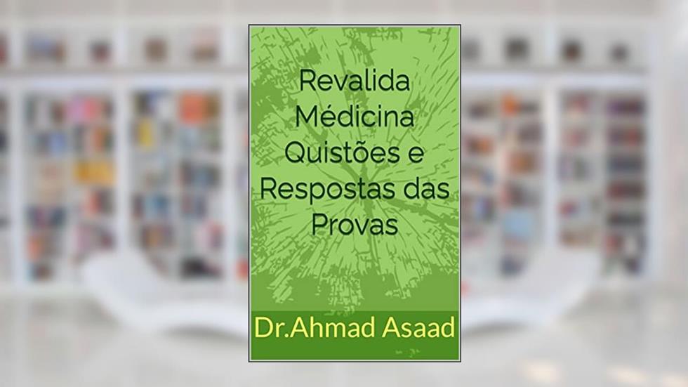 Revalida Médicina Quistões e Respostas das Provas: Quistões e Respostas das Provas, do autor Dr.Ahmad Asaad