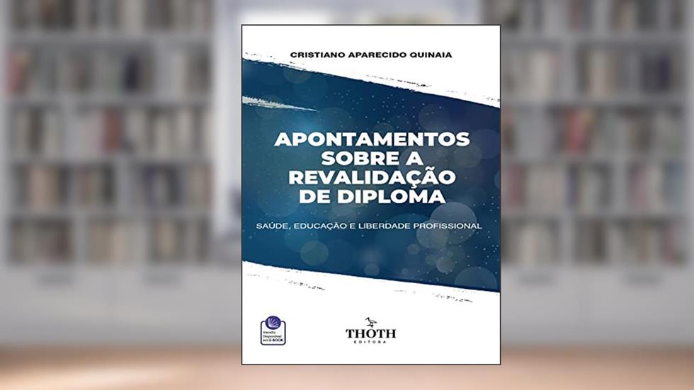 APONTAMENTOS SOBRE A REVALIDAÇÃO DE DIPLOMA: SAÚDE, EDUCAÇÃO E LIBERDADE PROFISSIONAL, do autor CRISTIANO APARECIDO QUINAIA