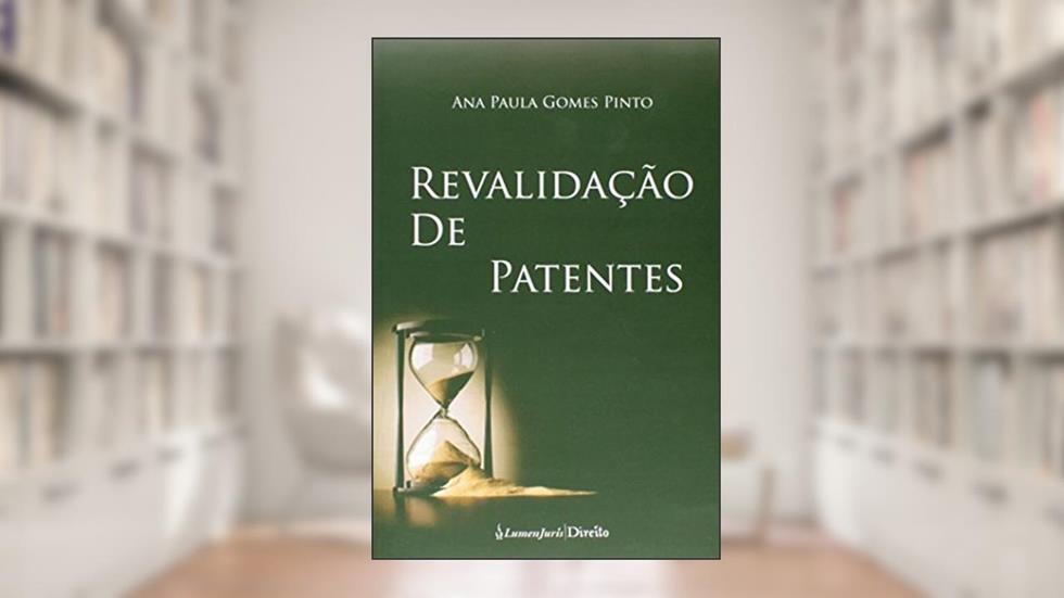 Revalidação de Patentes, do autor Ana Paula Gomes Pinto