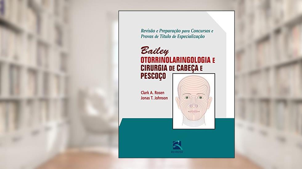 Otorrinolaringologia e Cirurgia de Cabeça e Pescoço: Revisão e Preparação Para Concursos e Provas de Título de Especialização, do autor Clarck A. Rosen; Johnson. Jonas T.