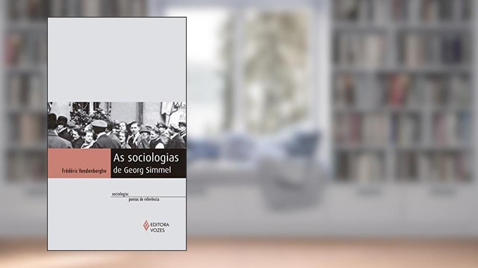 As sociologias de Georg Simmel, do autor Frédéric Vandenberghe