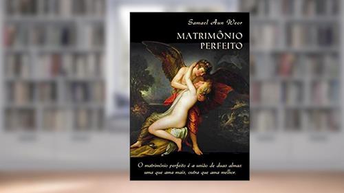 Capa de O MATRIMÔNIO PERFEITO: o Matrimônio Perfeito é a União de Duas Almas: uma que ama Mais, Outra que ama Melhor, do autor Samael Aun Weor