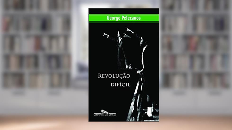 Revolução difícil, do autor George Pelecanos