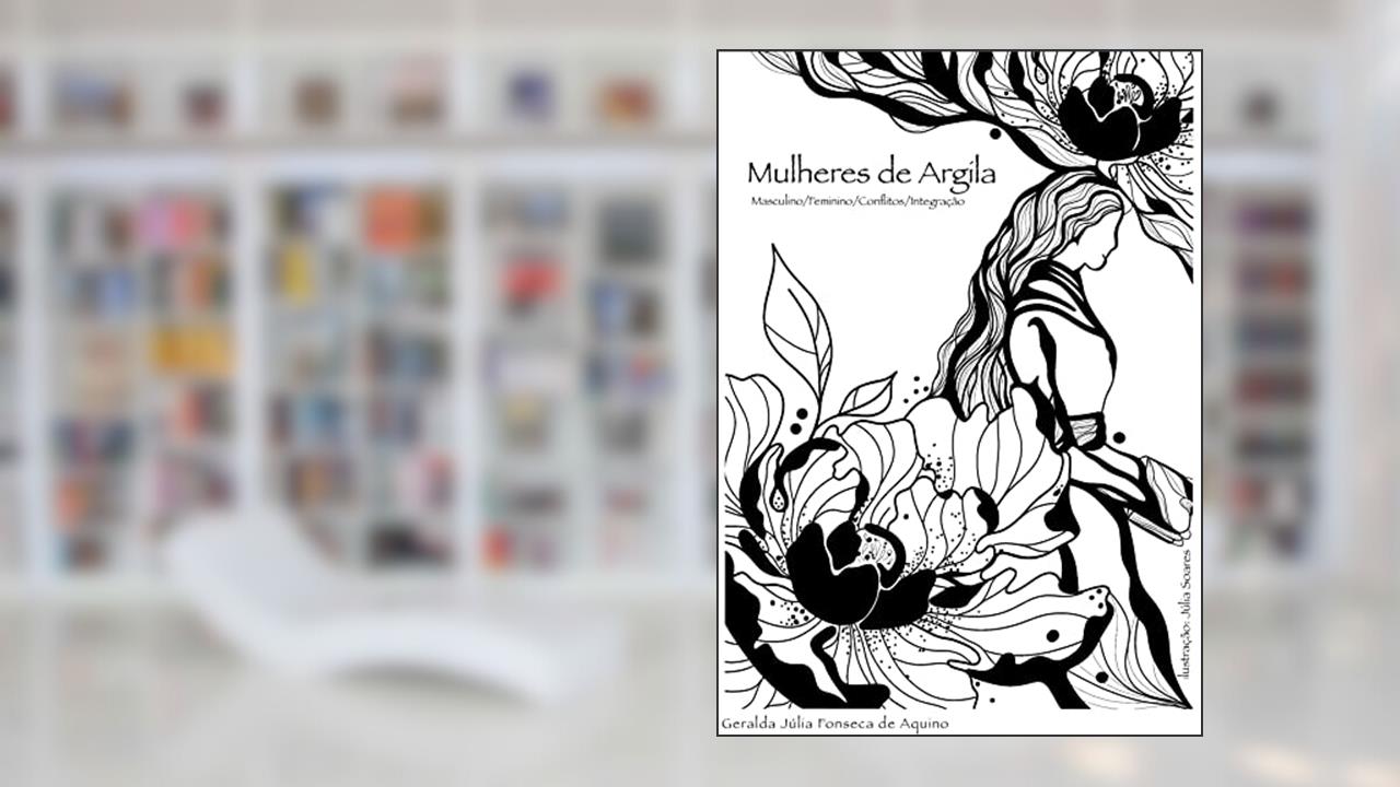 Mulheres de Argila: Masculino/Feminino/Conflitos/Integração, do autor Geralda Julia  Fonseca de Aquino
