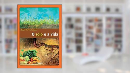 Capa de O solo e a vida, do autor Rosicler Martins Rodrigues