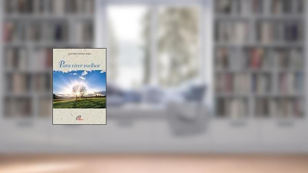 Para Viver Melhor, do autor José Maria Alimbau Argila