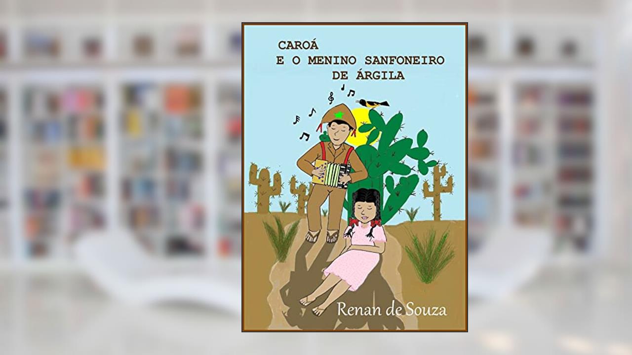 CAROÁ E O MENINO SANFONEIRO DE ÁRGILA, do autor RENAN DE SOUZA
