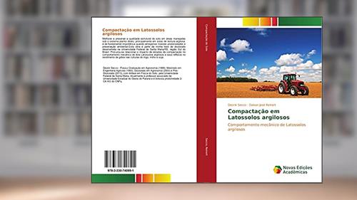 Capa de Compactação em Latossolos argilosos: Comportamento mecânico de Latossolos argilosos, do autor Deonir Secco; Dalvan José Reinert