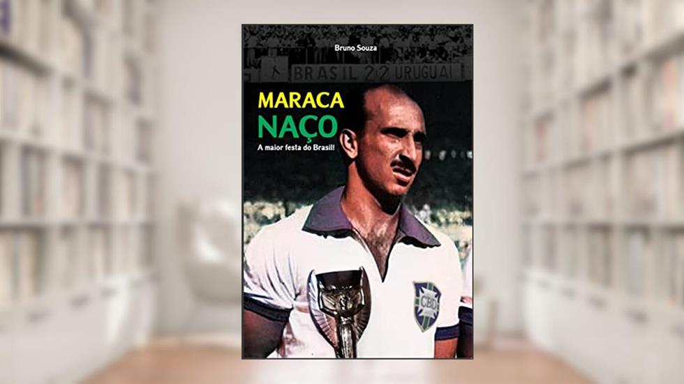 Maracanaço: A maior festa do Brasil!, do autor Bruno Paiva de Souza Junior