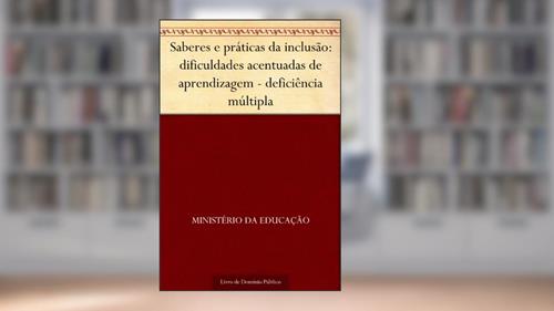 Capa de Saberes e práticas da inclusão: dificuldades acentuadas de aprendizagem - deficiência múltipla, do autor Ministério da Educação