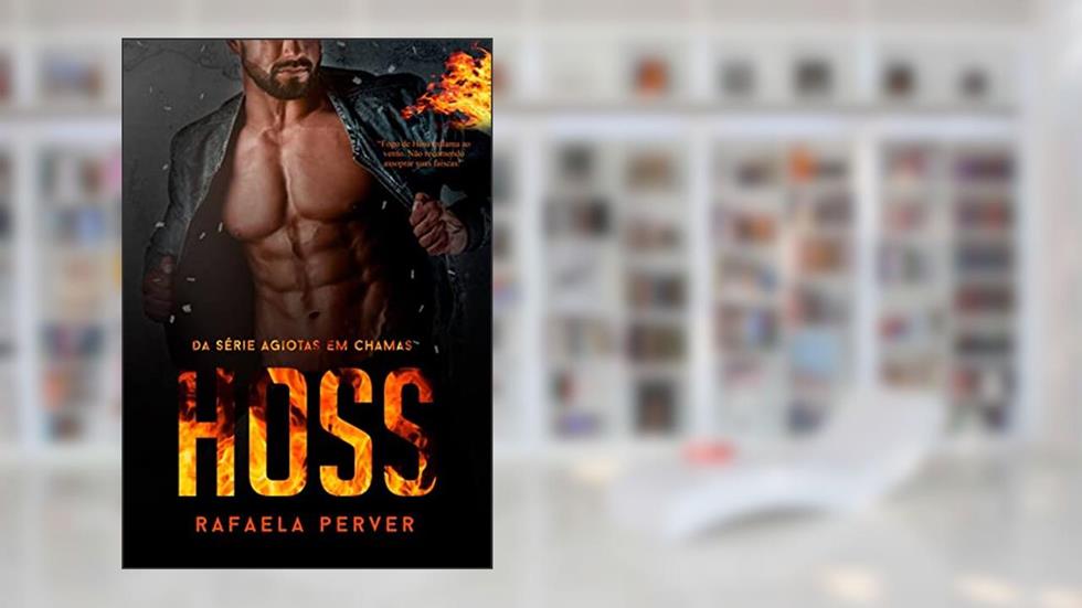 HOSS: Série Agiotas Em Chamas (Livro 1), do autor Rafaela Perver